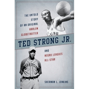 预订 Ted Strong Jr.: The Untold Story of an Original Harlem Globetrotter and Negro Leagues All-Star 小泰德·斯特朗:一个