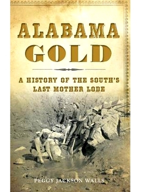 预订 Alabama Gold: A History of the South’s Last Mother Lode: 9781531698775