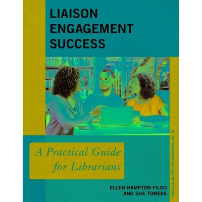 预订 Liaison Engagement Success: A Practical Guide for Librarians 联络参与成功：图书馆员实用指南: 9781538144633