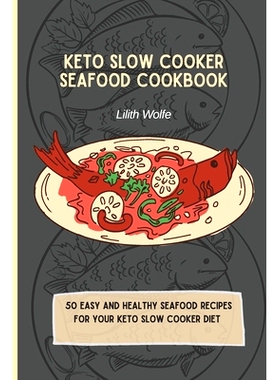预订 Keto Slow Cooker Seafood Cookbook: 50 easy and healthy Seafood Recipes for your keto slow cooker diet