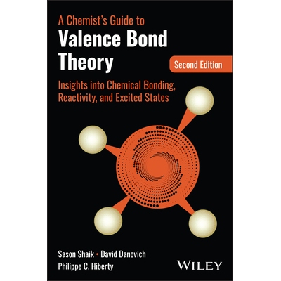 预订 A Chemist’S Guide To Valence Bond Theory: Insights Into Chemical Bonding, Reactivity, And Excited States, Second E