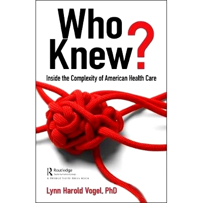 预订 Who Knew?: Inside the Complexity of American Health Care 谁知道？：美国医疗保健的复杂内幕: 9781138353022