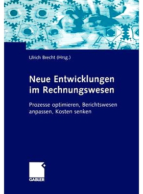 预订 Neue Entwicklungen im Rechnungswesen: Prozesse optimieren, Berichtswesen anpassen, Kosten senken: 9783322845658