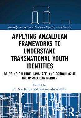 [预订]Applying Anzalduan Frameworks to Understand Transnational Youth Identities: Bridging Culture, Langua 9781032043548