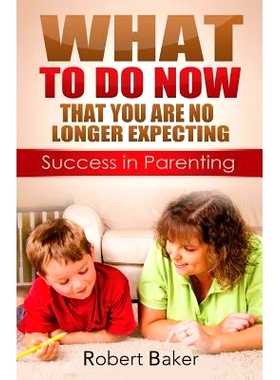 预订 What to Do *W: That You are No Longer Expecting: Sucess in Parenting: 9781503044630