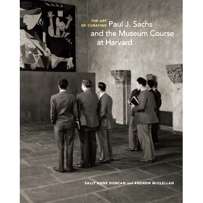 预订 The Art of Curating - Paul J. Sachs and the Museum Course at Harvard: Paul J. Sachs and the Museum Course at Harvar