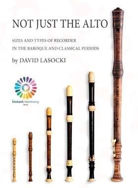 预订 Not Just the Alto: Sizes and Types of Recorder in the Baroque and Classical Periods: 9781655627361