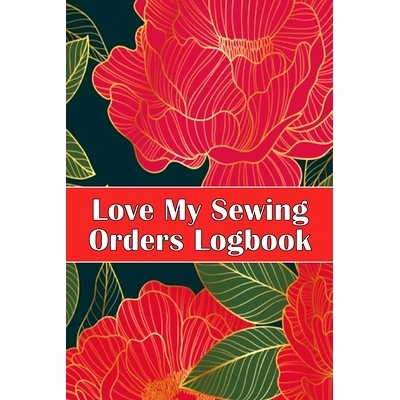 预订 Love My Sewing Orders Logbook: Keep Track of Your Service Dressmaking Tracker To Keep Record of Sewing Projects Per