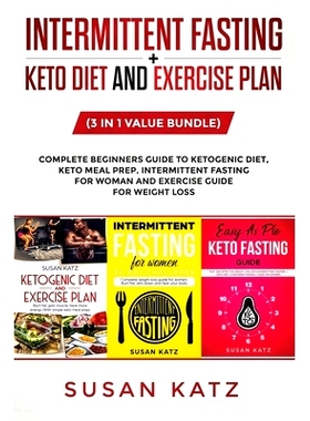 预订 Intermittent Fasting + Keto Diet and Exercise Plan: (3 in 1 Value bundle) Complete Beginners Guide to Ketogenic Die