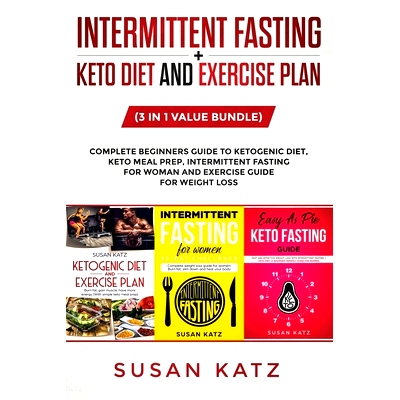 预订 Intermittent Fasting + Keto Diet and Exercise Plan: (3 in 1 Value bundle) Complete Beginners Guide to Ketogenic Die