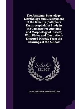 预订 The Anatomy, Physiology, Morphology and Development of the Blow-fly (Calliphora Erythrocephala) A Study in the Comp