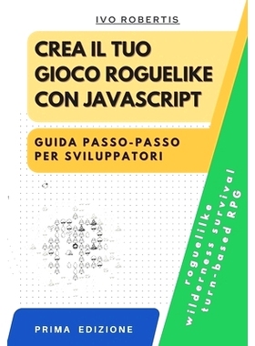 预订 Crea il tuo Gioco Roguelike con JavaScript: Guida Passo-Passo per Sviluppatori: 9798396919389