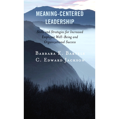 预订 Meaning-Centered Leadership: Skills and Strategies for Increased Employee Well-Being and Organizational Success 以