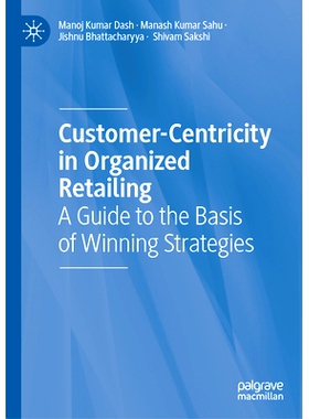 预订 Customer-Centricity in Organized Retailing: A Guide to the Basis of Winning Strategies 组织零售业中的顾客*：致胜