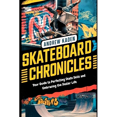 预订 Skatebaord Chronicles: Your Guide to Perfecting Skate Skills and Embracing the Skater Life: 9798329101577