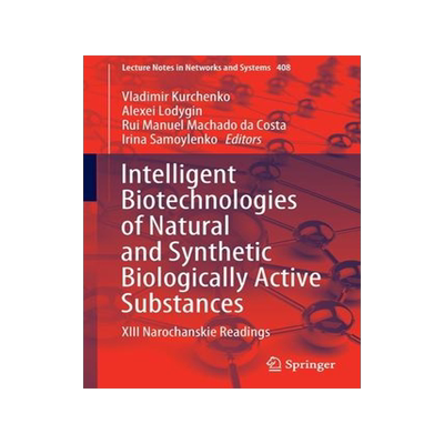 [预订]Intelligent Biotechnologies of Natural and Synthetic Biologically Active Substances: XIII Narochansk 9783030966409
