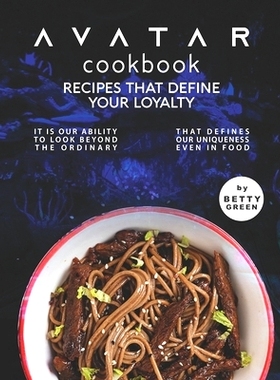 预订 Avatar Cookbook - Recipes That Define Your Loyalty: It Is Our Ability to Look Beyond the Ordinary That Defines Our