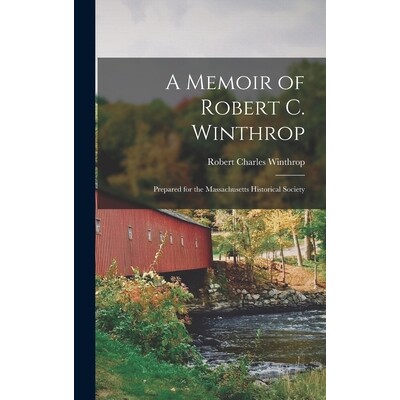 预订 A Memoir of Robert C. Winthrop: Prepared for the Massachusetts Historical Society 9781017079746
