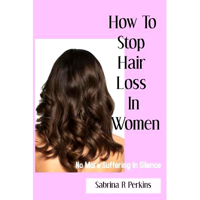 预订 How To S* Hair Loss In Women: No more suffering in Silence: 9781987434361