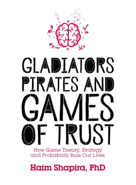 预订 Gladiators, Pirates and Games of Trust: How Game Theory, Strategy and Probability Rule Our Lives 角斗士，海盗和信任