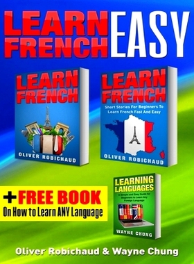 预订 Learn French: 3 Books in 1! A Fast and Easy Guide for Beginners to Learn Conversational French & Short Stories for