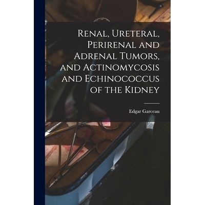 预订 Renal, Ureteral, Perirenal and Adrenal Tumors, and Actinomycosis and Echinococcus of the Kidney