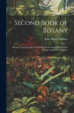 [预订]Second Book of Botany: Being an Introduction to the Study Systematic and Economic Botany, Suited for 9781020646904