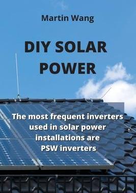 [预订]DIY Solar Power: The most frequent inverters used in solar power installations are PSW inverters 9781801899369