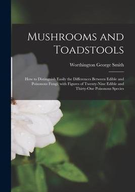 [预订]Mushrooms and Toadstools: How to Distinguish Easily the Differences Between Edible and Poisonous Fun 9781013663673
