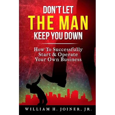 预订 Don’t Let THE MAN Keep You Down: How to start & operate your own business: 9781505630688