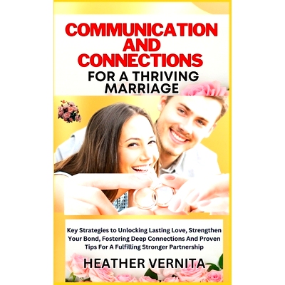 预订 Communication and Connections for a Thriving Marriage: Key Strategies to Unlocking Lasting Love, Strengthen Your Bo