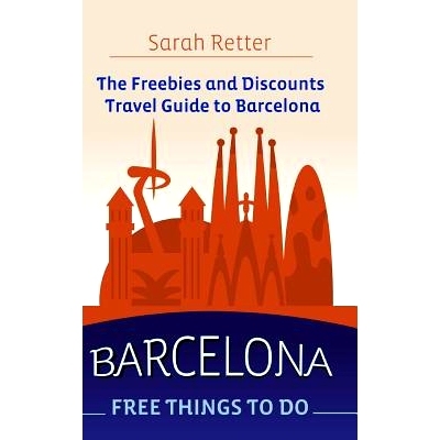 预订 Barcelona: Free Things to Do: The freebies and discounts travel guide to Barcelona.: 9781517288822
