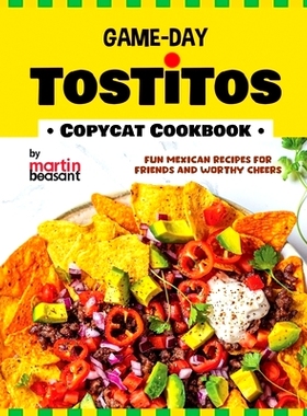 预订 Game-Day Tostitos Copycat Cookbook: Fun Mexican Recipes for Friends and Worthy Cheers: 9798877362048