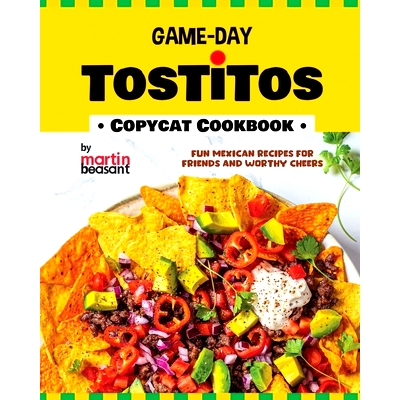 预订 Game-Day Tostitos Copycat Cookbook: Fun Mexican Recipes for Friends and Worthy Cheers: 9798877362048