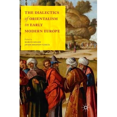 预订 The Dialectics of Orientalism in Early Modern Europe 近代早期欧洲东方主义的辩证法: 9781137462350