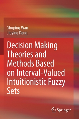 【预订】Decision Making Theories and Methods Based on Interval-Valued Intuitionistic Fuzzy Sets