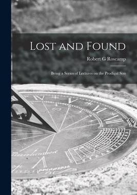 [预订]Lost and Found [microform]; Being a Series of Lectures on the Prodigal Son 9781014513373