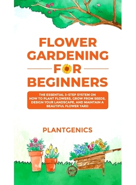 预订 Flower Gardening for Beginners: The Essential 3-Step System on How to Plant Flowers, Grow from Seeds, Design Your L