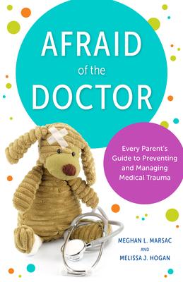 [预订]Afraid of the Doctor: Every Parent’s Guide to Preventing and Managing Medical Trauma 9781538149188 书籍/杂志/报纸 健康类原版书 原图主图