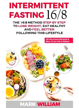 预订 Intermittent Fasting 16/8: The 16:8 Method Step by Step to Lose Weight, Eat Healthy and Feel Better Following this