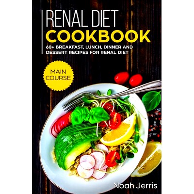 预订 Renal Diet Cookbook: MAIN COURSE - 60+ Breakfast, Lunch, Dinner and Dessert Recipes for Renal Diet: 9781703343274