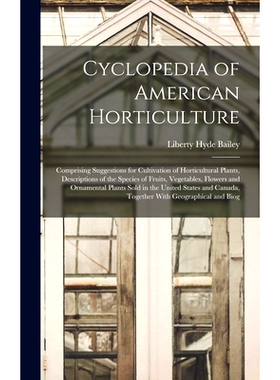 预订 Cyclopedia of American Horticulture: Comprising Suggestions for Cultivation of Horticultural Plants, Descriptions o