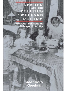 预订 Gender and the Politics of Welfare Reform: Mothers’ Pensions in Chicago, 1911-1929 性别与福利改革政治学:芝加哥母亲