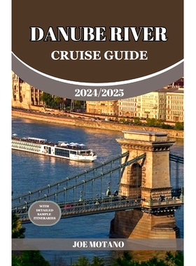 预订 Danube River Cruise Guide 2024/2025: Discover Europe Most Enchanting and Historic Rich Regions, Explore Culture, Na