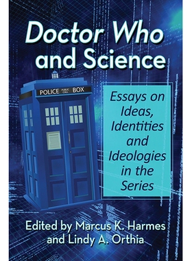 预订 Doctor Who and Science: Essays on Ideas, Identities and Ideologies in the Series 神秘博士和科学：关于思想、身份和意