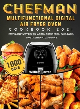 预订 Chefman Multifunctional Digital Air Fryer Oven Cookbook 2021: 1000-Day Easy Quick Tasty Dishes- Air Fry, Roast, Bro