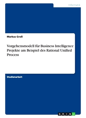 预订 Vorgehensmodell Fur Business Intelligence Projekte Am Beispiel Des Rational Unified Process: 9783656170051