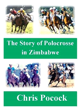 预订 The Story of Polocrosse in Zimbabwe: The Story of Polocrosse in Zimbabwe: 9781495492945