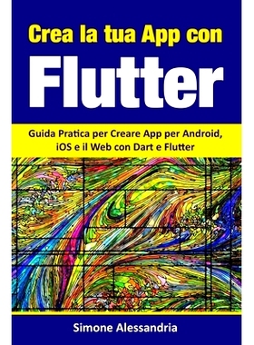 预订 Crea la Tua App con Flutter: Guida Pratica per Creare App per Android, iOS e il Web con Dart e Flutter: 97986993220