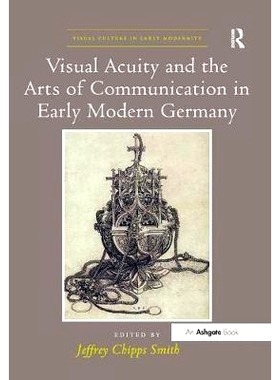 预订 Visual Acuity and the Arts of Communication in Early Modern Germany: 9781138547605
